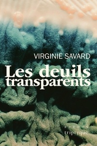 Virginie Savard - Les deuils transparents.
