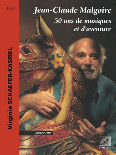Virginie Schaefer-Kasriel - Jean-Claude Malgoire - 50 ans de musiques et d'aventure.