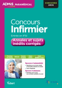 Virginie Serrière et Olivier Sorel - Concours infirmier - Annales et sujets inédits corrigés concours 2014.