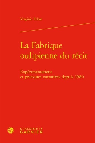 La fabrique oulipienne du récit. Expérimentations et pratiques narratives