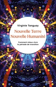 Virginie Tanguay - Nouvelle Terre Nouvelle Humanité - Comment mieux vivre la période de transition.