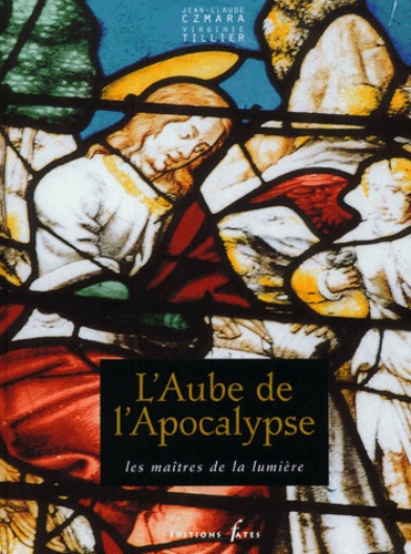 Virginie Tillier et Jean-Claude Czmara - L'Aube De L'Apocalypse. Les Maitres De La Lumiere.