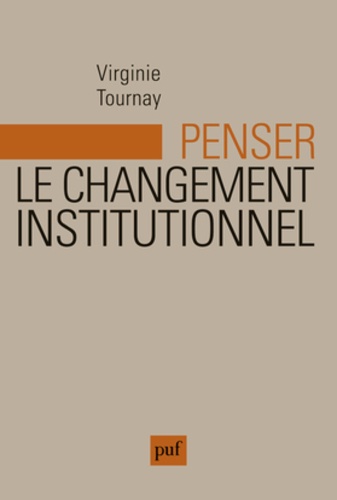 Virginie Tournay - Penser le changement institutionnel - Essai sur la logique évolutionnaire.