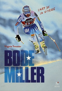 Virginie Troussier - Bode Miller - L'art de la vitesse.