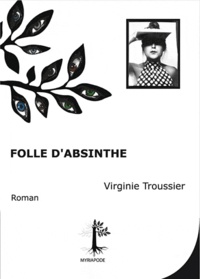Virginie Troussier - Folle d'absinthe.