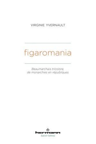Figaromania. Beaumarchais tricolore, de monarchies en républiques (XVIIIe-XIXe siècle)
