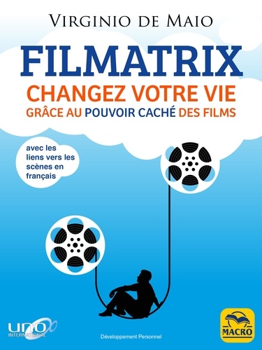 Filmatrix. Changez votre vie grâce au pouvoir caché des films