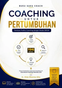 Coaching Untuk Pertumbuhan: Panduan Praktis Coaching dengan Model GROW: Buku Saku Coach Berdasarkan Prinsip dan Kompetensi Inti ICF