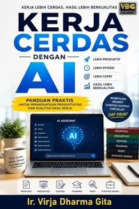 Kerja Cerdas Dengan AI: Panduan Praktis untuk Meningkatkan Produktivitas dan Kualitas Hasil Kerja
