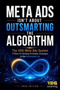 Meta Ads Isn't About Outsmarting The Algorithm: The VDG Meta Ads System — 7 Pillars for Building Profitable Campaigns in the Andromeda Era