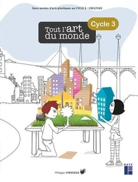 Tout l'art du monde Cycle 3 - CM1/CM2