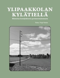 Ebook gratuit aujourd'hui télécharger Ylipaakkolan kylätiellä  - historiaa kemijokisesta kulttuurimaisemasta (Litterature Francaise)