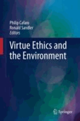 Philip Cafaro - Virtue Ethics and the Environment.