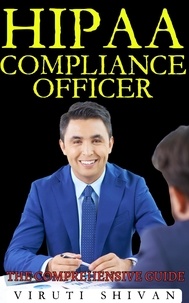  Viruti Satyan Shivan - HIPAA Compliance Officer - The Comprehensive Guide.