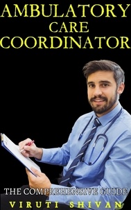  VIRUTI SHIVAN - Ambulatory Care Coordinator - The Comprehensive Guide - Vanguard Professionals.
