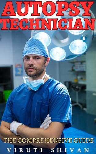  VIRUTI SHIVAN - Autopsy Technician - The Comprehensive Guide - Vanguard Professionals.