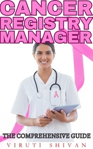  VIRUTI SHIVAN - Cancer Registry Manager - The Comprehensive Guide - Vanguard Professionals.