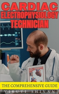  VIRUTI SHIVAN - Cardiac Electrophysiology Technician - The Comprehensive Guide - Vanguard Professionals.