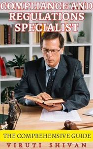 Compliance and Regulations Specialist - The Comprehensive Guide