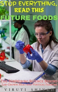 Future Foods - The Surprising Science Behind Lab-Grown Meat and Vertical Farming