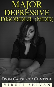  VIRUTI SHIVAN - Major Depressive Disorder (MDD) - From Causes to Control - Health Matters.
