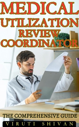  VIRUTI SHIVAN - Medical Utilization Review Coordinator - The Comprehensive Guide - Vanguard Professionals.
