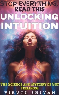 Unlocking Intuition - The Science and Mystery of Gut Feelings