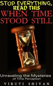 When Time Stood Still - Unraveling the Mysteries of Time Perception