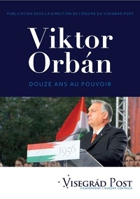  Visegrad Post - Viktor Orbán - Douze ans au pouvoir.