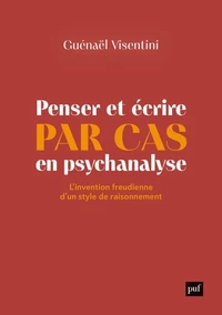 Penser et écrire par cas en psychanalyse