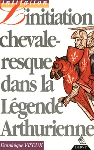 L'initiation chevaleresque dans la légende arthurienne