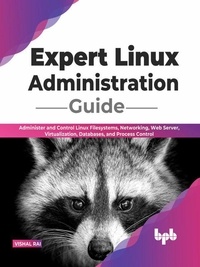  Vishal Rai - Expert Linux Administration Guide: Administer and Control Linux Filesystems, Networking, Web Server, Virtualization, Databases, and Process Control (English Edition).