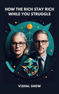 How The Rich Stay Rich While You Struggle