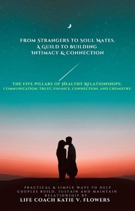  Vishelle Cammon et  Katie v. Flowers - From Strangers to Soulmates: A Guide to Building Intimacy &amp; Connection..