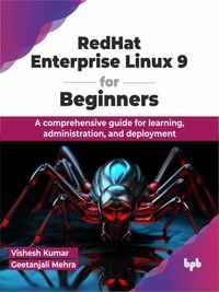  Vishesh Kumar et  Geetanjali Mehra - RedHat Enterprise Linux 9 for Beginners: A comprehensive guide for learning, administration, and deployment.