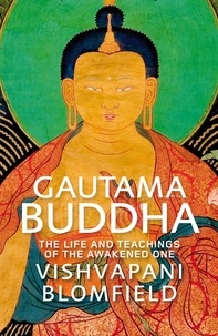 Vishvapani Blomfield - Gautama Buddha - The Life and Teachings of The Awakened One.
