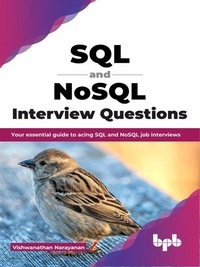  Vishwanathan Narayanan - SQL and NoSQL Interview Questions: Your Essential Guide to Acing SQL and NoSQL Job Interviews.