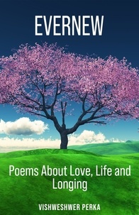  VISHWESHWER PERKA - Evernew - Poems about Love, Life and Longing, #1.