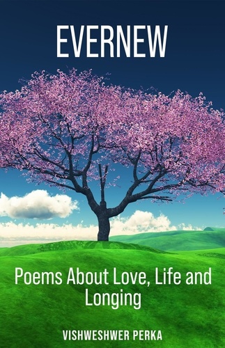 Evernew - Poems about Love, Life and Longing, #1 de VISHWESHWER PERKA -  ePub - Ebooks - Decitre