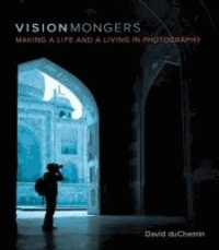 VisionMongers - Making a Life and a Living in Photography.