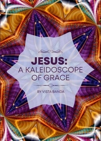 Télécharger des livres en ligne gratuitement mp3 Jesus : A Kaleidoscope  Of  Grace  - KALEIDOSCOPE SERIES, #1 en francais 9798223794899