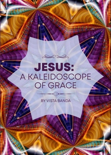  Vista Banda - Jesus : A Kaleidoscope  Of  Grace - KALEIDOSCOPE SERIES, #1.