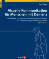 Visuelle Kommunikation für Menschen mit Demenz - Grundlagen zur visuellen Gestaltung des Umfeldes für Senioren mit (Alzheimer-) Demenz.