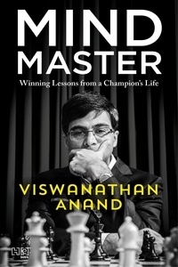 Viswanathan Anand et Susan Ninan - Mind Master - Winning Lessons from a Champion’s Life.