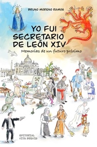  Vita Brevis Editorial et  Bruno Moreno Ramos - Yo fui secretario de León XIV. Memorias de un futuro próximo.