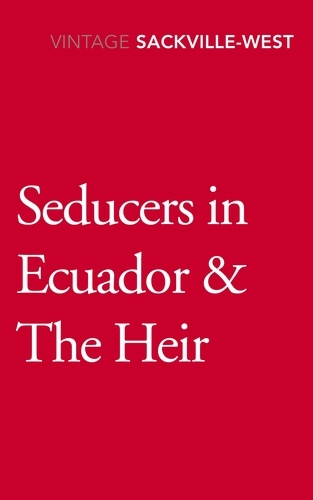 Vita Sackville-West - Seducers in Ecuador &amp; The Heir.