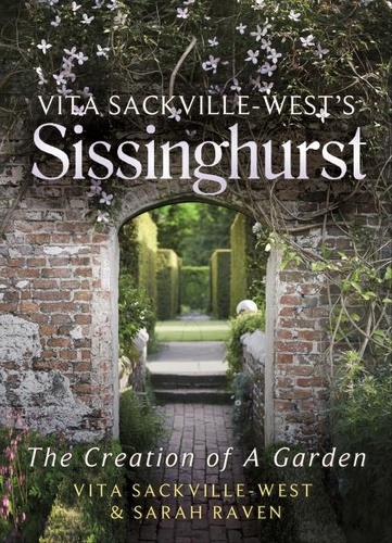 Vita Sackville-West's Sissinghurst. The Creation of a Garden