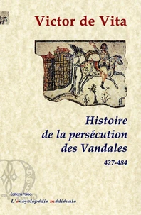 Histoire de la persécution des Vandales dans la province d'Afrique depuis l'année 427 jusqu'à l'année 484