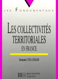 Les Collectivites Territoriales En France. 3eme Edition Mise A Jour 1998