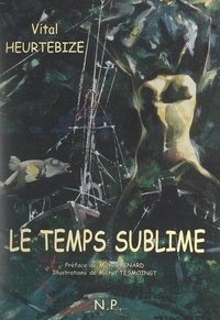 Vital Heurtebize et Michel Bénard - Le temps sublime - Ou Le temps d'aimer.